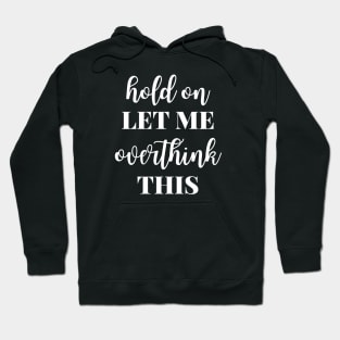 Hold On Let Me Overthink This Hoodie